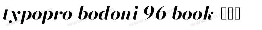 typopro bodoni 96 book字体转换 typopro bodoni 96 book字体转换